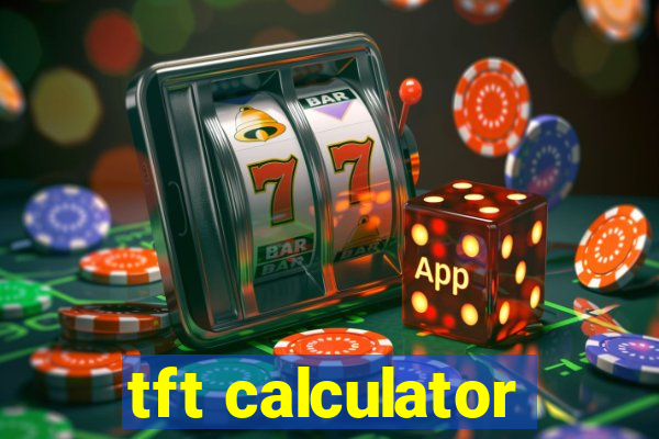 tft calculator